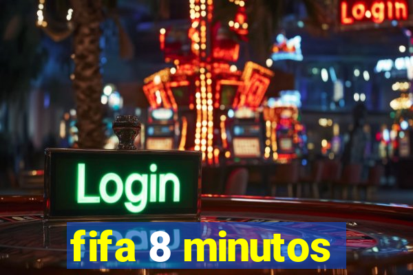 fifa 8 minutos